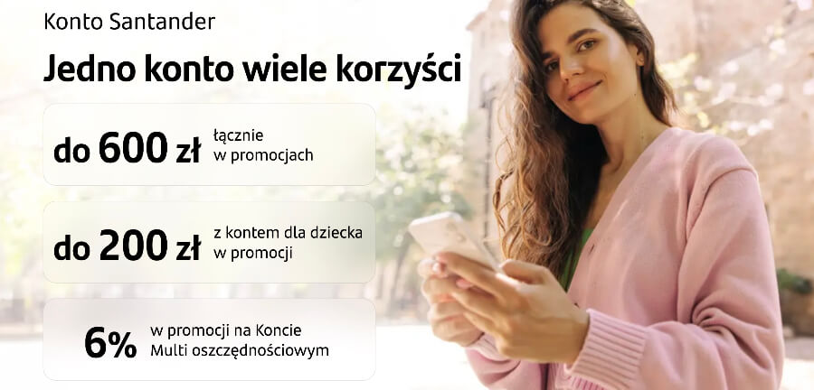 Kobieta w różowym swetrze uśmiecha się trzymając smartfona na zewnątrz. Tekst w języku polskim promuje oferty kont Santander: do 600 zł w promocji, do 200 zł za konto dla dziecka oraz oprocentowanie 6% na koncie oszczędnościowym.
